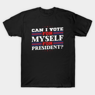 Can I Vote For Myself For President? - Anti bi partisan T-Shirt